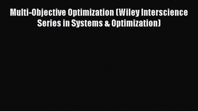 Multi-Objective Optimization (Wiley Interscience Series in Systems & Optimization)  Free Books