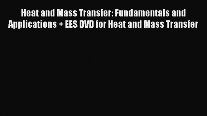 Heat and Mass Transfer: Fundamentals and Applications + EES DVD for Heat and Mass Transfer