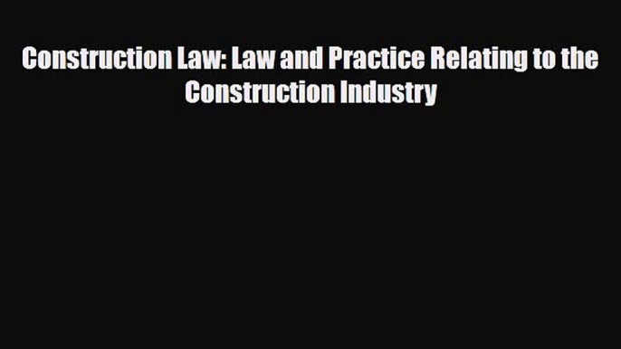 [PDF Download] Construction Law: Law and Practice Relating to the Construction Industry [PDF]