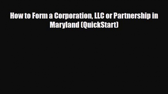 [PDF Download] How to Form a Corporation LLC or Partnership in Maryland (QuickStart) [PDF]