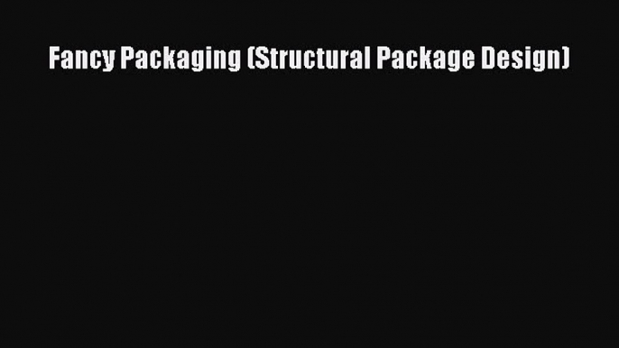 Fancy Packaging (Structural Package Design)  Free PDF