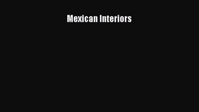 Mexican Interiors  Free Books