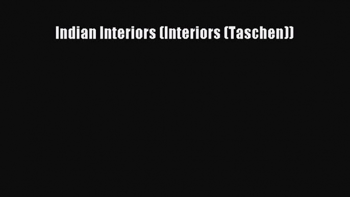 Indian Interiors (Interiors (Taschen))  Read Online Book