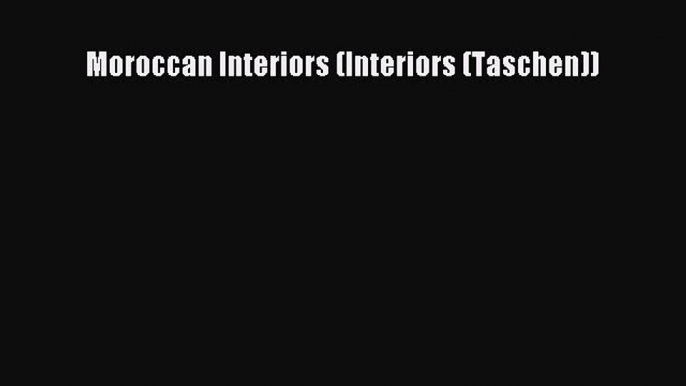 Moroccan Interiors (Interiors (Taschen))  Free Books