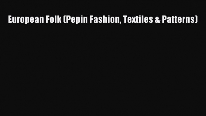 European Folk (Pepin Fashion Textiles & Patterns)  Read Online Book