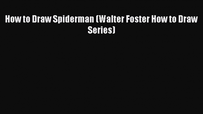 How to Draw Spiderman (Walter Foster How to Draw Series)  Free Books