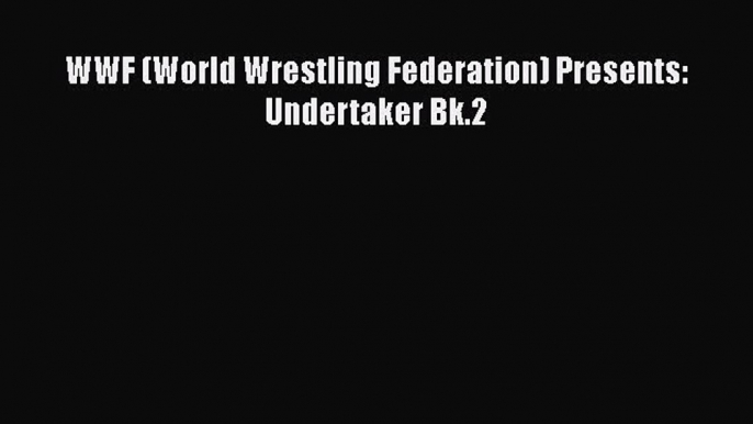 WWF (World Wrestling Federation) Presents: Undertaker Bk.2 Read Online PDF