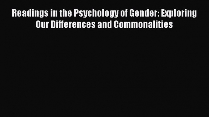 PDF Download Readings in the Psychology of Gender: Exploring Our Differences and Commonalities