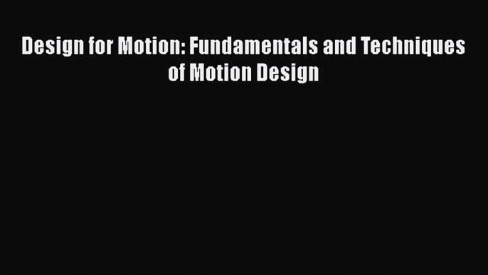 [PDF Download] Design for Motion: Fundamentals and Techniques of Motion Design [PDF] Online