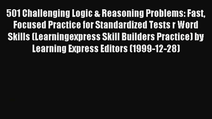 [PDF Download] 501 Challenging Logic & Reasoning Problems: Fast Focused Practice for Standardized