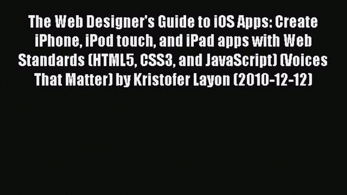 [PDF Download] The Web Designer's Guide to iOS Apps: Create iPhone iPod touch and iPad apps