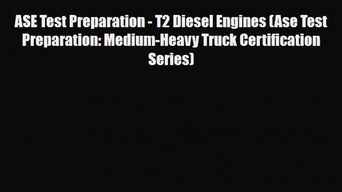 [PDF Download] ASE Test Preparation - T2 Diesel Engines (Ase Test Preparation: Medium-Heavy