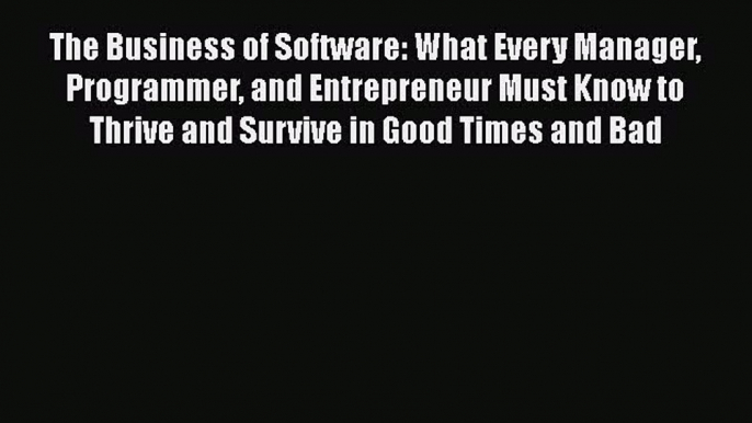 [PDF Download] The Business of Software: What Every Manager Programmer and Entrepreneur Must