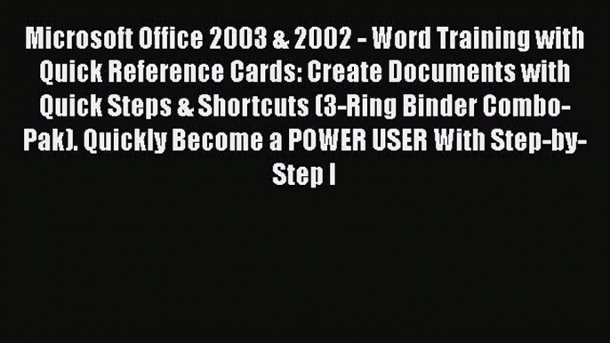 Microsoft Office 2003 & 2002 - Word Training with Quick Reference Cards: Create Documents with