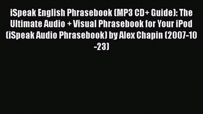 [PDF Download] iSpeak English Phrasebook (MP3 CD+ Guide): The Ultimate Audio + Visual Phrasebook