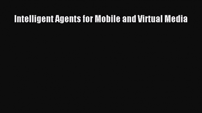 Intelligent Agents for Mobile and Virtual Media  Free Books