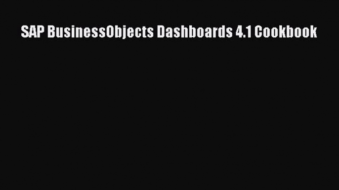 SAP BusinessObjects Dashboards 4.1 Cookbook  Free Books