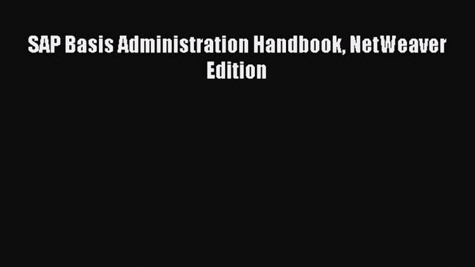 [PDF Download] SAP Basis Administration Handbook NetWeaver Edition [PDF] Online