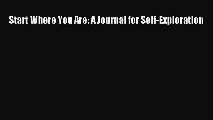 (PDF Download) Start Where You Are: A Journal for Self-Exploration PDF