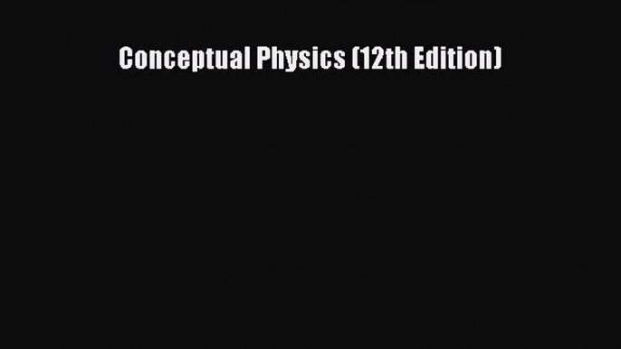 (PDF Download) Conceptual Physics (12th Edition) Read Online