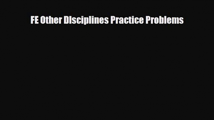 [PDF Download] FE Other DIsciplines Practice Problems [PDF] Full Ebook