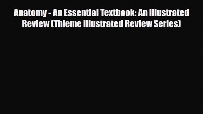 [PDF Download] Anatomy - An Essential Textbook: An Illustrated Review (Thieme Illustrated Review