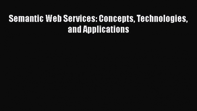 [PDF Download] Semantic Web Services: Concepts Technologies and Applications [PDF] Online