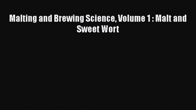 Malting and Brewing Science Volume 1 : Malt and Sweet Wort  Free PDF