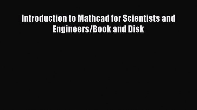 Introduction to Mathcad for Scientists and Engineers/Book and Disk  Free PDF