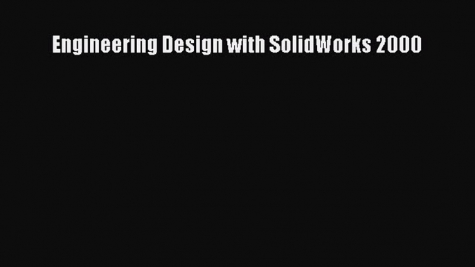 Engineering Design with SolidWorks 2000 Read Online PDF