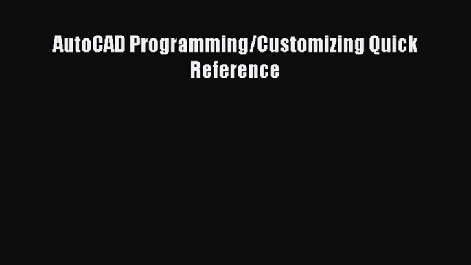 AutoCAD Programming/Customizing Quick Reference  Free Books