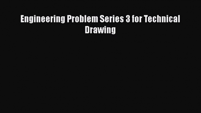 Engineering Problem Series 3 for Technical Drawing  Free Books