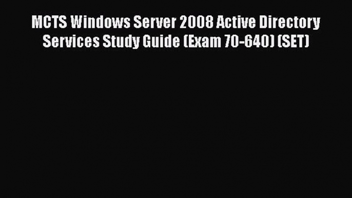 [PDF Download] MCTS Windows Server 2008 Active Directory Services Study Guide (Exam 70-640)