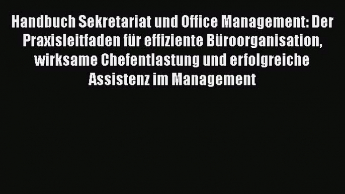 [PDF Herunterladen] Handbuch Sekretariat und Office Management: Der Praxisleitfaden für effiziente