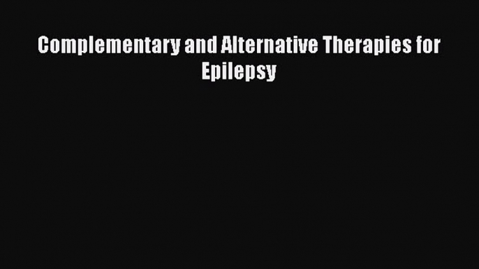 [PDF Download] Complementary and Alternative Therapies for Epilepsy [PDF] Online