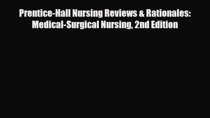 [PDF Download] Prentice-Hall Nursing Reviews & Rationales: Medical-Surgical Nursing 2nd Edition