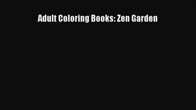 [PDF Download] Adult Coloring Books: Zen Garden [Download] Online