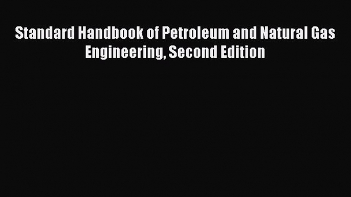 [PDF Download] Standard Handbook of Petroleum and Natural Gas Engineering Second Edition [Download]