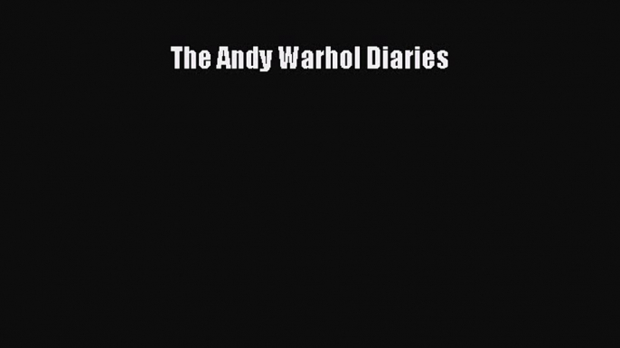 [PDF Download] The Andy Warhol Diaries [PDF] Online