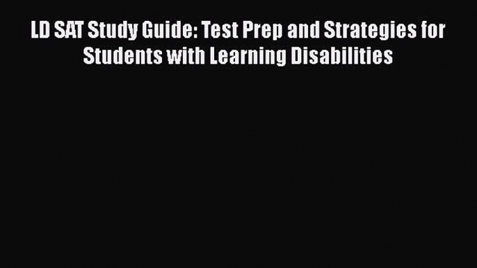 [PDF Download] LD SAT Study Guide: Test Prep and Strategies for Students with Learning Disabilities