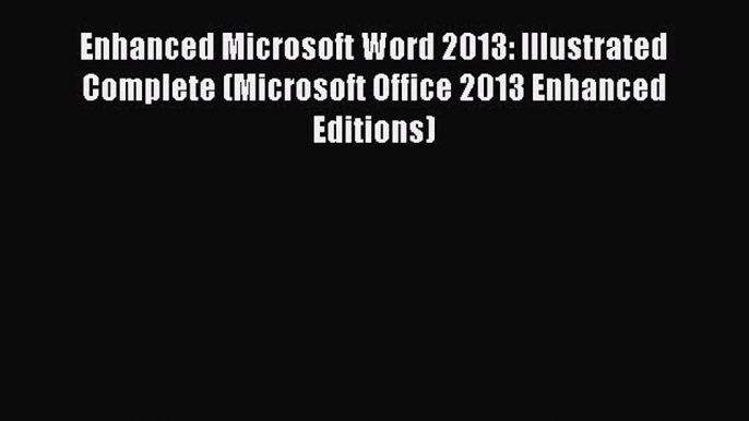 Enhanced Microsoft Word 2013: Illustrated Complete (Microsoft Office 2013 Enhanced Editions)