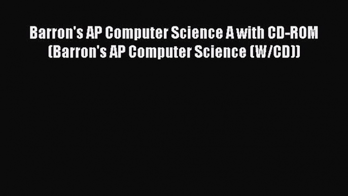 [PDF Download] Barron's AP Computer Science A with CD-ROM (Barron's AP Computer Science (W/CD))