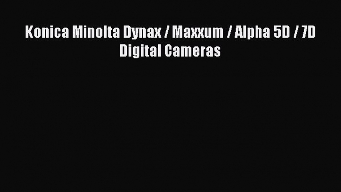 Konica Minolta Dynax / Maxxum / Alpha 5D / 7D Digital Cameras  Free PDF