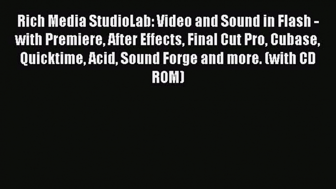 Rich Media StudioLab: Video and Sound in Flash - with Premiere After Effects Final Cut Pro