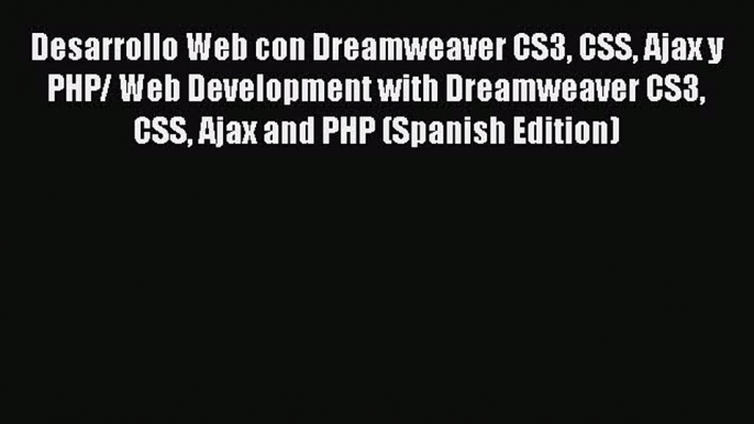 Desarrollo Web con Dreamweaver CS3 CSS Ajax y PHP/ Web Development with Dreamweaver CS3 CSS