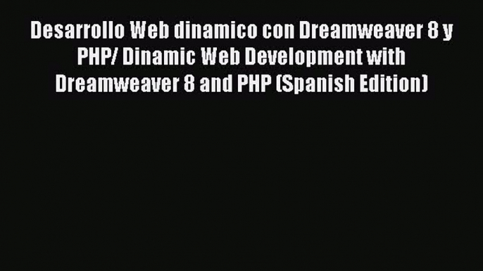 Desarrollo Web dinamico con Dreamweaver 8 y PHP/ Dinamic Web Development with Dreamweaver 8