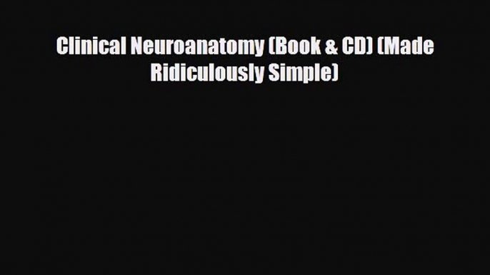 [PDF Download] Clinical Neuroanatomy (Book & CD) (Made Ridiculously Simple) [PDF] Full Ebook