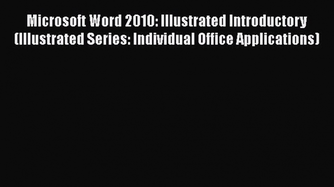 Microsoft Word 2010: Illustrated Introductory (Illustrated Series: Individual Office Applications)