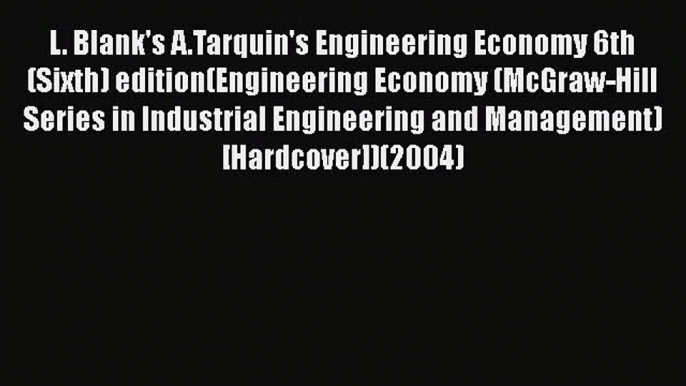 [PDF Download] L. Blank's A.Tarquin's Engineering Economy 6th (Sixth) edition(Engineering Economy