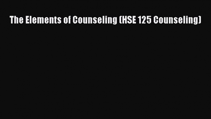 [PDF Download] The Elements of Counseling (HSE 125 Counseling) [Download] Online